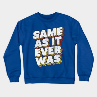 Same As It Ever Was Crewneck Sweatshirt